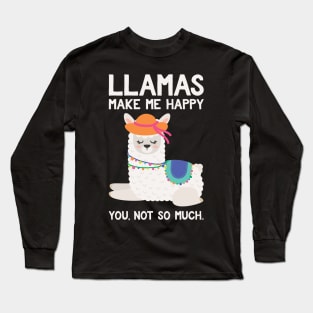 LLamas Make Me Happy You Not So Much - Funny Llamas Long Sleeve T-Shirt